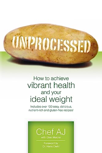 Unprocessed: How to achieve vibrant health and your ideal weight. von CREATESPACE